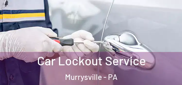 Car Lockout Service Murrysville - PA