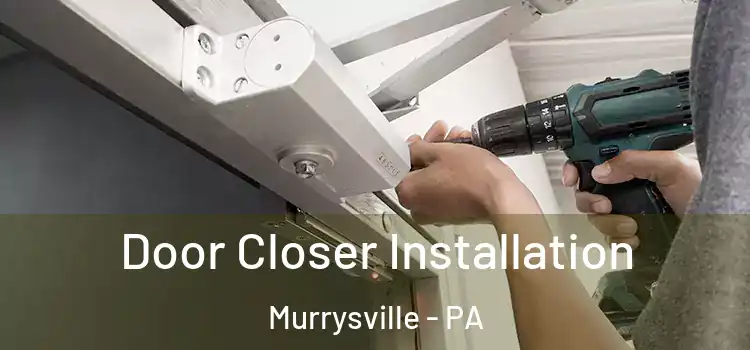 Door Closer Installation Murrysville - PA