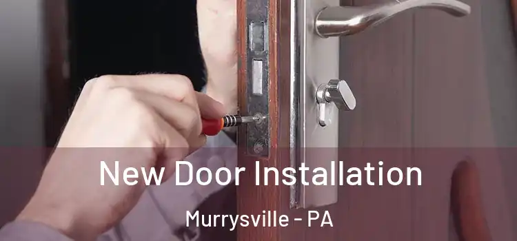 New Door Installation Murrysville - PA